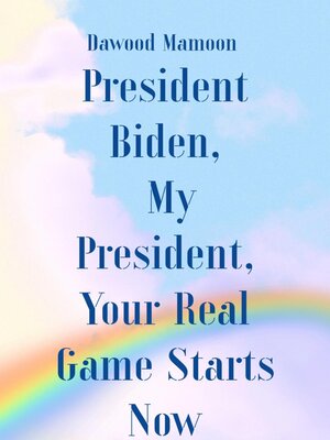 cover image of President Biden, My President, Your Real Game Starts Now